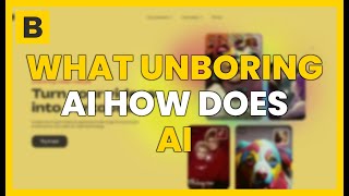 WHAT IS UNBORING AI AND HOW DOES THIS AI-POWERED VIDEO APP WORK?