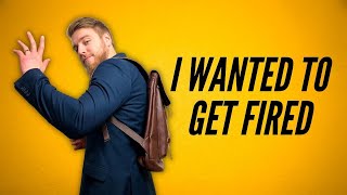 How I planned for getting fired! pt.2