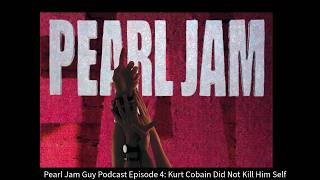 Pearl Jam Guy Podcast Episode 4: Kurt Cobain Did Not Kill Himself!