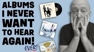 Ten Classic Albums I NEVER Want to Hear Again!