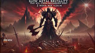 SLOW METAL BRUTALITY That Will Crush Your Darkness Spirit (2 Hour Mix Album)  - ROCK METAL PULSE
