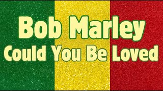Bob Marley - Could You Be Loved (Lyrics)