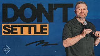 Don't Settle (Neil Smith) // Favor Church