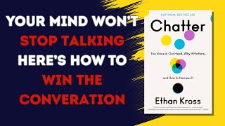 Chatter by Ethan Kross — How to Control the Voice in Your Head Before It Controls You