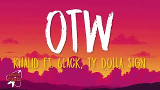Khalid - OTW (Lyrics) ft. 6LACK, Ty Dolla $ign