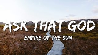 Empire Of The Sun - Ask That God (Lyrics)