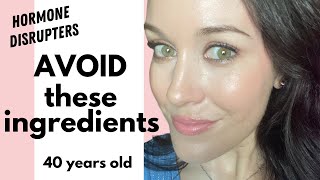 Avoid these beauty ingredients! (Hormone disrupters, etc) - Aging Well at 40 years old