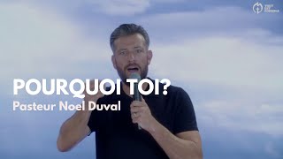 Pourquoi toi? | Pasteur Noel Duval