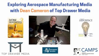 Exploring Aerospace Manufacturing Media with Dean Cameron - CAMPS Interview