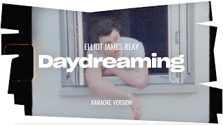 Elliot James Reay - Daydreaming (Karaoke Version)