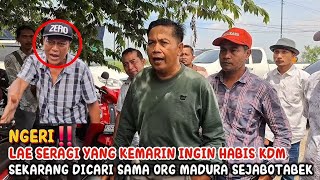 NGERI‼️LAE SERAGI YANG KEMARIN INGIN HABISI KDM SEKARANG DICARI SAMA ORANG MADURA SEJABOTABEK