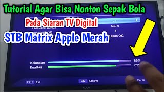 Tutorial Agar Bisa Nonton Siaran langsung Sepakbola TV Digital STB Matrix Apple Merah