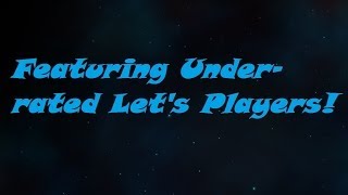 Featuring Under-rated Let's Players!