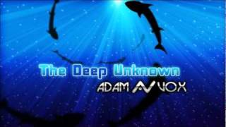 The Deep Unknown - Adam Vox