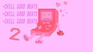♡*:.｡. CHILL GOOD BEATS 2 .｡.:*♡