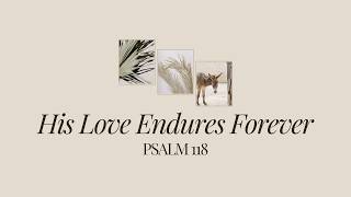 Psalm 118 - His Love Endures Forever