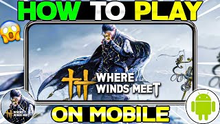 🔥How To Play Where Winds Meet On Android In Any Country | Where Winds Meet Mobile Gameplay