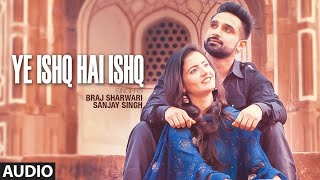 Ye Ishq Hai Ishq Full (Audio) Song Braj Sharwari, Sanjay Singh Feat. Sumit Chawla, Manika Saini