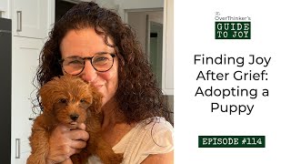 114. Finding Joy After Grief: Adopting a Puppy