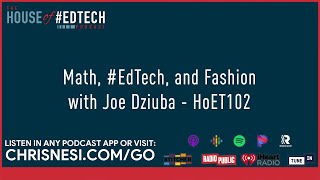 Math, #EdTech, and Fashion with Joe Dziuba - HoET102