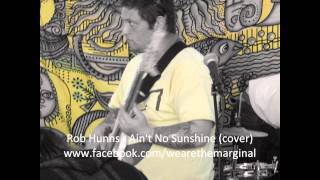 Rob Hunns (The Marginal) - Ain't No Sunshine (cover)