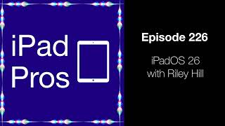 iPadOS 26 with Riley Hill (iPad Pros - 0226)