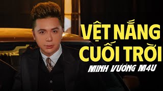 Vệt Nắng Cuối Trời - Minh Vương M4U - Tuyển Tập Những Bản Nhạc Trẻ 8X 9X Hay Nhất của Minh Vương