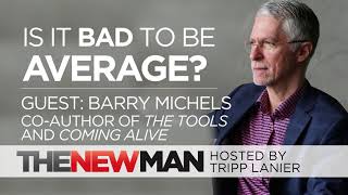 Is It Bad to Be Average? | Barry Michels | Interviewed by Tripp Lanier