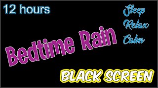 Bedtime Rain 12 Hours Black Screen, Dark Screen, Sleep, Relax, gentle, light,  soft, rain, ASMR