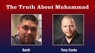 The Truth About Muhammad | Tony Costa & Santi