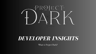 Project Dark Developer Insights: What is Project Dark?