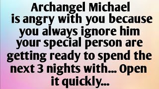 ARCHANGEL MICHAEL IS ANGRY WITH YOU BECAUSE...
