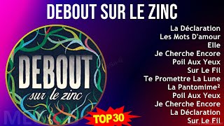 Debout sur le Zinc 2024 MIX Best Songs - La Déclaration, Les Mots D'amour, Elle, Je Cherche Encore