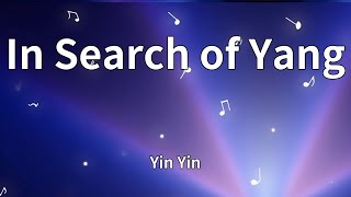 Yin Yin - In Search of Yang (Lyrics)