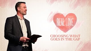 Real Love - Choosing What Goes in the Gap