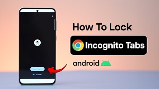 How to Lock Your Chrome Incognito Tabs on Android?