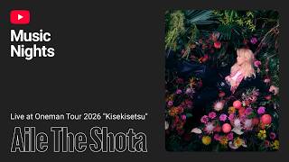 Aile The Shota Oneman Tour 2026 "キセキセツ"＠Zepp DiverCity(TOKYO) 千秋楽 YouTube Music Nights