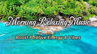 Morning Music for Positive Energy & Vibes| Focus Boost | Meditation, Motivation, Relaxing Piano 🎹 ✨