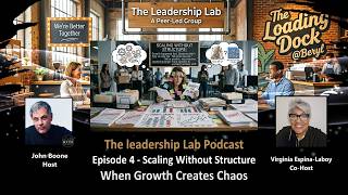 Scaling Without Structure  - When Leadership Clarity Is Missing | The Loading Dock Leadership Lab #4