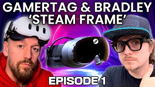 Gamertag And Bradley VR Podcast ‘Steam Frame’ Episode 1