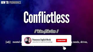 Conflictless Pronunciation | How to Pronounce (say) Conflictless CORRECTLY | Meaning Definition
