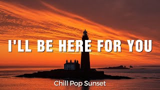 I'll Be Here for You - Chill Pop Sunset