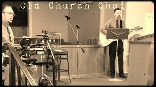 OLD CHURCH CHOIR ~ LIBERTY BAPTIST CHURCH