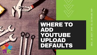 Where To Add YouTube Upload Defaults - TaskTeam Online