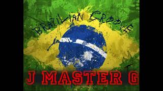 "BRAZILIAN GROOVE" #3  Mix by JMASTERG®️