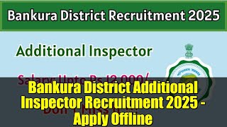 Bankura District Additional Inspector Recruitment 2025 - Apply Offline | Full Details & How to Apply