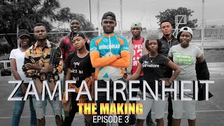 ZAMFAHRENHEIT MAKING Episode 3