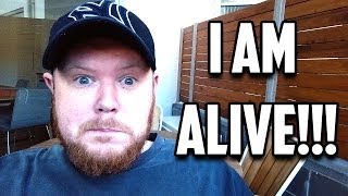 I AM ALIVE!!!
