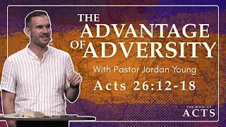 The Advantage of Adversity | Acts 26:12-18 | 3-15-26