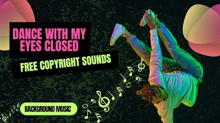 Free Copyright Sounds - Dance With My Eyes Closed ( background music )